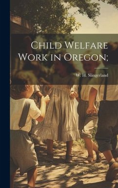 Child Welfare Work in Oregon; - Slingerland, W. H.