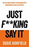 Just F**king Say It Just F**king Say It