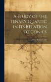 A Study of the Tenary Quartic in its Relation to Conics