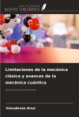 Limitaciones de la mecánica clásica y avances de la mecánica cuántica Limitaciones de la mecánica clásica y avances de la mecánica cuántica