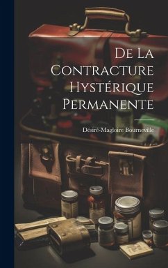De la Contracture Hystérique Permanente - Bourneville, Désiré-Magloire