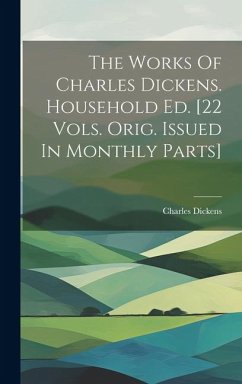 Cover The Works Of Charles Dickens. Household Ed. [22 Vols. Orig. Issued In Monthly Parts]