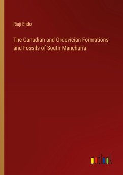 The Canadian and Ordovician Formations and Fossils of South Manchuria