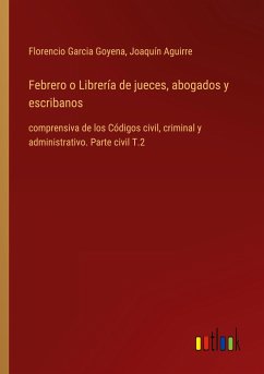 Febrero o Librería de jueces, abogados y escribanos - Garcia Goyena, Florencio; Aguirre, Joaquín