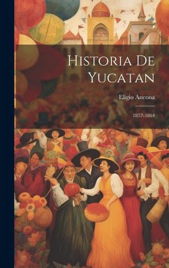 Cover Historia De Yucatan: 1857-1864