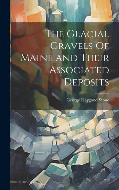 Cover The Glacial Gravels Of Maine And Their Associated Deposits