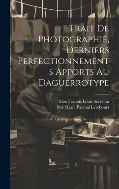 Trait De Photographie, Derniers Perfectionnements Apports Au Daguerrotype