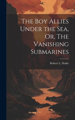 Cover The Boy Allies Under the Sea, Or, The Vanishing Submarines