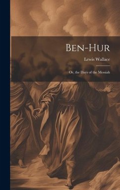 Ben-Hur; Or, the Days of the Messiah - Wallace, Lewis