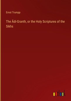 The ¿di-Granth, or the Holy Scriptures of the Sikhs - Trumpp, Ernst