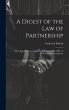 A Digest of the Law of Partnership:... - Bild 1