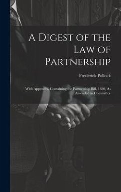 A Digest of the Law of Partnership: With Appendix, Containing the Partnership Bill, 1880, As Amended in Committee - Pollock, Frederick