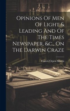 Opinions Of Men Of Light & Leading And Of The Times Newspaper, &c., On The Darwin Craze - Morris, Francis Orpen