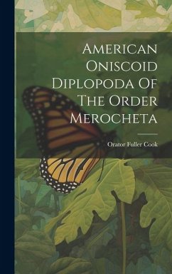 American Oniscoid Diplopoda Of The Order Merocheta - Cook, Orator Fuller