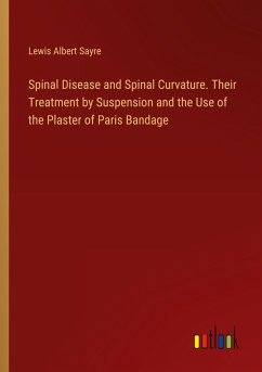 Spinal Disease and Spinal Curvature. Their Treatment by Suspension and the Use of the Plaster of Paris Bandage