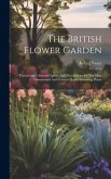 The British Flower Garden: Containing Coloured Figures And Descriptions Of The Most Ornamental And Curious Hardy Flowering Plants