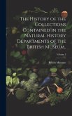 The History of the Collections Contained in the Natural History Departments of the British Museum..; Volume 3 The History of the Collections Contained in the Natural History Departments of the British Museum..; Volume 3
