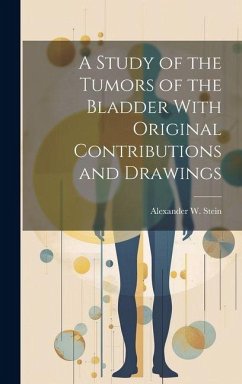 Cover A Study of the Tumors of the Bladder With Original Contributions and Drawings