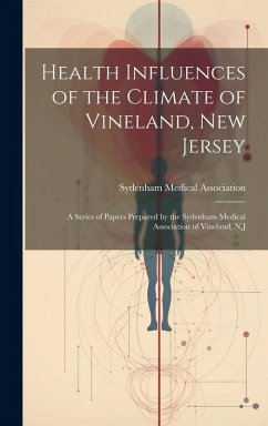 Cover Health Influences of the Climate of Vineland, New Jersey: A Series of Papers Prepared by the Sydenham Medical Association of Vineland, N.J