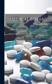 Medical Botany: Containing Systematic And General Descriptons, With Plates Of All The Medicinal Plants Indigenous And Exotic Comprehen Medical Botany: Containing Systematic And General Descriptons, With Plates Of All The Medicinal Plants Indigenous And Exotic Comprehen