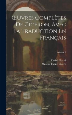 OEuvres Complètes De Ciceron, Avec La Traduction En Français; Volume 5 - Cicero, Marcus Tullius; Nisard, Désiré