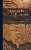 Histoire De La Louisiane; Volume 1 Histoire De La Louisiane; Volume 1