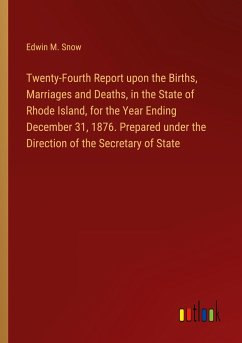 Twenty-Fourth Report upon the Births, Marriages and Deaths, in the State of Rhode Island, for the Year Ending December 31, 1876. Prepared under the Direction of the Secretary of State