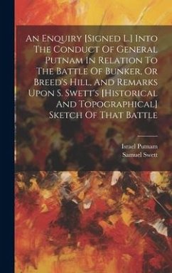 An Enquiry [signed L.] Into The Conduct Of General Putnam In Relation To The Battle Of Bunker, Or Breed's Hill, And Remarks Upon S. Swett's [historical And Topographical] Sketch Of That Battle - Putnam, Israel; Swett, Samuel