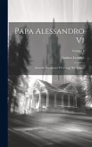 Papa Alessandro Vi: Secondo Documenti E Carteggi Del Tempo; Volume 3