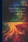 Our Days And Hours, What They Tell: A Method Of Astro-philosophy