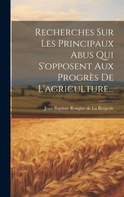 Cover Recherches Sur Les Principaux Abus Qui S'opposent Aux Progrès De L'agriculture...