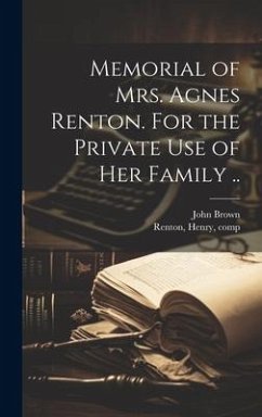 Memorial of Mrs. Agnes Renton. For the Private Use of Her Family .. - Brown, John