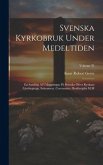 Svenska Kyrkobruk Under Medeltiden: En Samling Af Utläggningar På Svenska Öfver Kyrkans Lärobegrepp, Sakrament, Ceremonier, Botdisciplin M.M; Volume 3