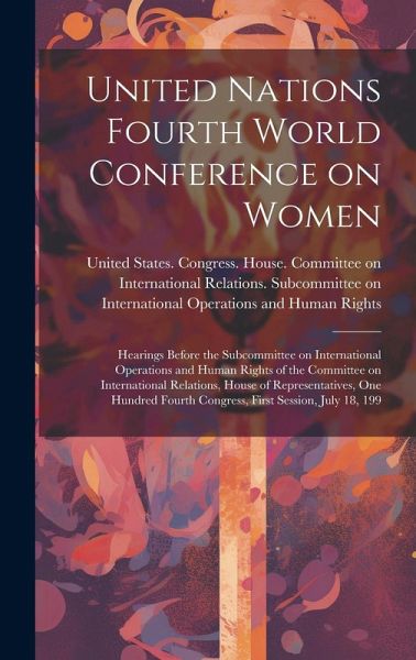 United Nations Fourth World Conference on Women: Hearings Before the Subcommittee on International Operations and Human Rights of the Committee on Int