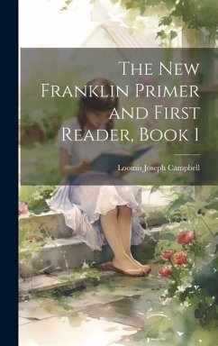 The New Franklin Primer and First Reader, Book 1 - Campbell, Loomis Joseph