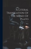 A Literal Translation Of The Meno Of Plato