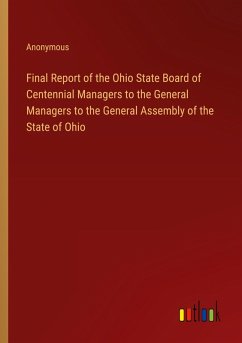 Final Report of the Ohio State Board of Centennial Managers to the General Managers to the General Assembly of the State of Ohio