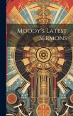 Moody's Latest Sermons