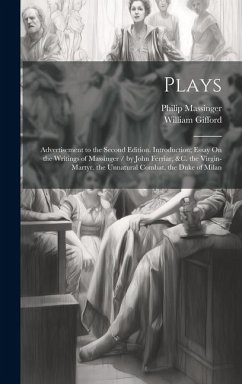 Plays: Advertisement to the Second Edition. Introduction; Essay On the Writings of Massinger / by John Ferriar, &c. the Virgi - Gifford, William; Massinger, Philip