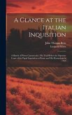 A Glance at the Italian Inquisition: A Sketch of Pietro Carnesecchi; his Trial Before the Supreme Court of the Papal Inquisition at Rome and his Marty