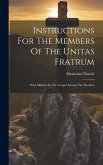 Instructions For The Members Of The Unitas Fratrum: Who Minister In The Gospel Among The Heathen