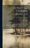 Le Peintre-graveur Français: Ou Catalogue Raisonné Des Estampes Gravées Par Les Peintres Et Les Dessinateurs De L'école Française. Ouvrage Faisant