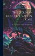 The Golden-horned Dragon King: Or, The... - Bild 1