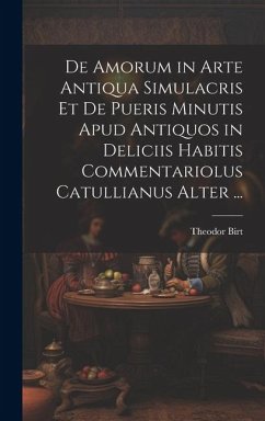 Cover De Amorum in Arte Antiqua Simulacris Et De Pueris Minutis Apud Antiquos in Deliciis Habitis Commentariolus Catullianus Alter ...