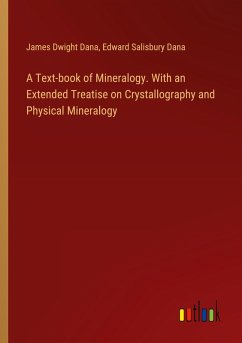 A Text-book of Mineralogy. With an Extended Treatise on Crystallography and Physical Mineralogy