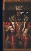 Hypatia: Or, New Foes With an Old Face; Volume 2