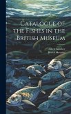 Catalogue of the Fishes in the British Museum