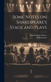 Some Notes on Shakespeare's Stage and Plays Some Notes on Shakespeare's Stage and Plays