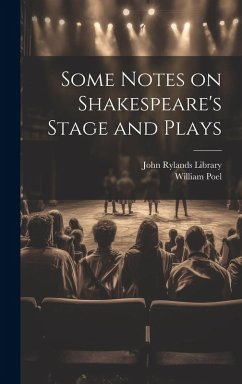Some Notes on Shakespeare's Stage and Plays - Poel, William