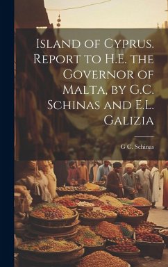 Cover Island of Cyprus. Report to H.E. the Governor of Malta, by G.C. Schinas and E.L. Galizia